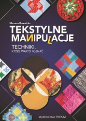 Marzena Krzewicka - Tekstylne manipulacje. Techniki, które warto poznać