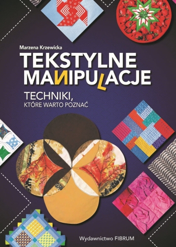 Marzena Krzewicka - Tekstylne manipulacje. Techniki, które warto poznać